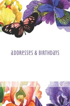 portada Addresses & Birthdays: Watercolor Iris and Butterfly (en Inglés)