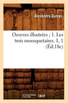 portada Oeuvres Illustrées 1. Les Trois Mousquetaires. 1, 1 (Éd.18e) (en Francés)