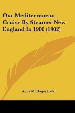portada our mediterranean cruise by steamer new england in 1900 (1902) (en Inglés)