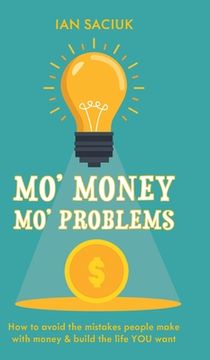 portada Mo' Money, Mo' Problems: How to avoid the mistakes people make with money & build the life YOU want (in English)