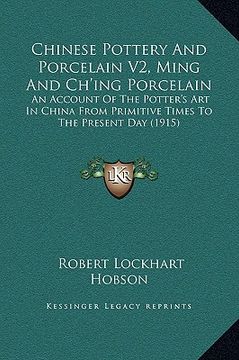 portada chinese pottery and porcelain v2, ming and ch'ing porcelain: an account of the potter's art in china from primitive times to the present day (1915) (in English)