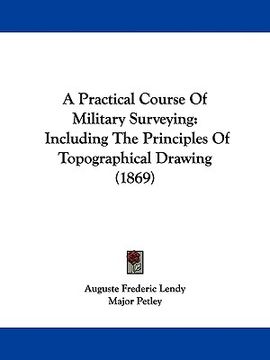 portada a practical course of military surveying: including the principles of topographical drawing (1869) (en Inglés)