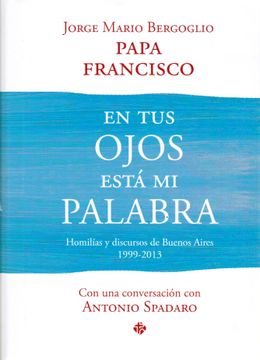 portada En tus Ojos Esta mi Palabra. Homilias y: Homilías y Discursos de Buenos Aires (1999-2013)