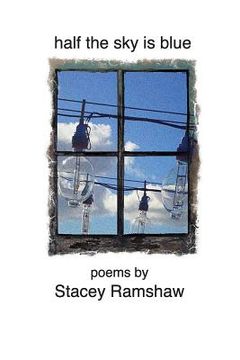 portada Half the Sky Is Blue: Poems by Stacey Ramshaw (en Inglés)