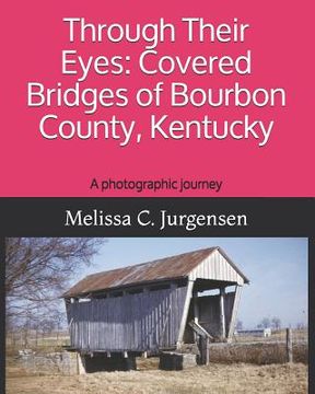 portada Through Their Eyes: Covered Bridges of Bourbon County, Kentucky (en Inglés)