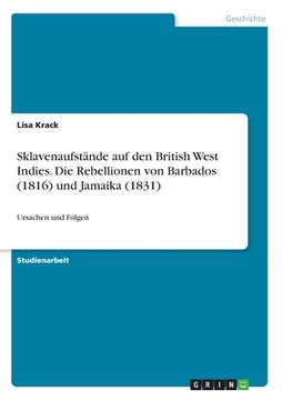 portada Sklavenaufstände auf den British West Indies. Die Rebellionen von Barbados (1816) und Jamaika (1831): Ursachen und Folgen (en Alemán)