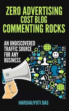 portada Zero Advertising Cost Blog Commenting Rocks: An Undiscovered Traffic Source For Any Busines (en Inglés)