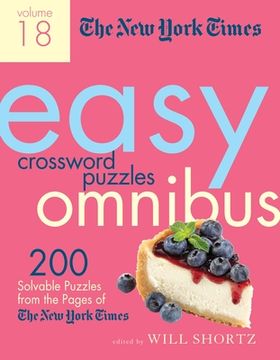portada The new York Times Easy Crossword Puzzle Omnibus Volume 18: 200 Solvable Puzzles From the Pages of the new York Times (New York Times Easy Crossword Puzzle Omnibus, 18) (en Inglés)