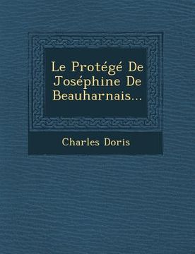 portada Le Protege de Josephine de Beauharnais... (en Francés)
