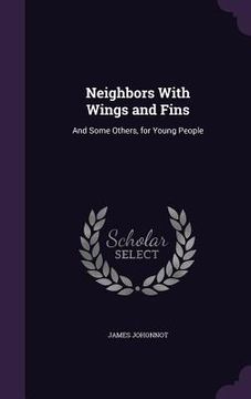 portada Neighbors With Wings and Fins: And Some Others, for Young People (en Inglés)