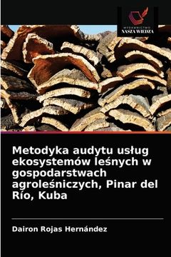 portada Metodyka audytu uslug ekosystemów leśnych w gospodarstwach agroleśniczych, Pinar del Río, Kuba (en Polaco)