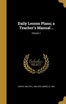 portada Daily Lesson Plans; a Teacher's Manual ..; Volume 1