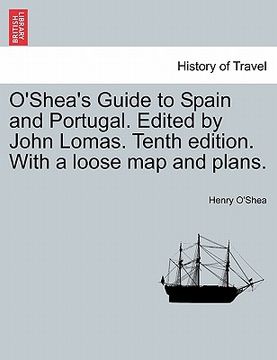 portada o'shea's guide to spain and portugal. edited by john lomas. tenth edition. with a loose map and plans. (en Inglés)