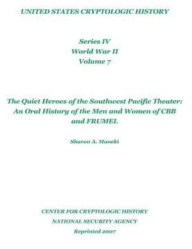 portada The Quiet Heroes of the Southwest Pacific Theater: An Oral History of the Men and Women of CBB and FRUMEL: United States Cryptologic History, Series I (en Inglés)