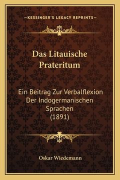 portada Das Litauische Prateritum: Ein Beitrag Zur Verbalflexion Der Indogermanischen Sprachen (1891) (en Alemán)