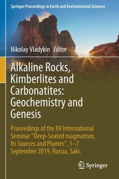 portada Alkaline Rocks, Kimberlites and Carbonatites: Geochemistry and Genesis: Proceedings of the XV International Seminar Deep-Seated Magmatism, Its Sources (en Inglés)