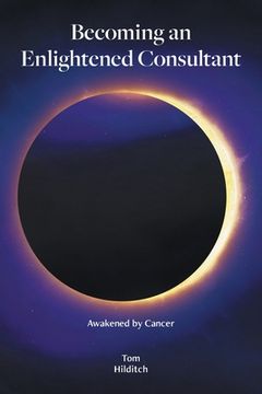 portada Becoming an Enlightened Consultant: Awakened by Cancer (en Inglés)