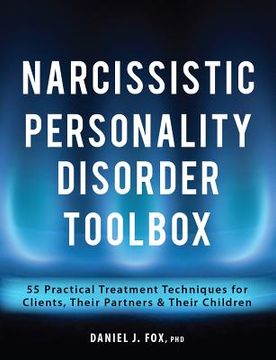 portada Narcissistic Personality Disorder Toolbox: 55 Practical Treatment Techniques for Clients, Their Partners & Their Children (en Inglés)