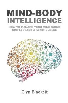 portada Mind-Body Intelligence: How to Manage Your Mind Using Biofeedback & Mindfulness (in English)