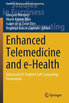 portada Enhanced Telemedicine and E-Health: Advanced Iot Enabled Soft Computing Framework (en Inglés)