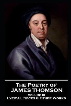 portada The Poetry of James Thomson - Volume III: Lyrical Pieces & Other Works (in English)