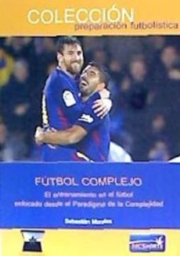 portada Futbol Complejo: El Entrenamiento en el Futbol Enfocado Desde el Paradigma de la Complejidad (in Spanish)