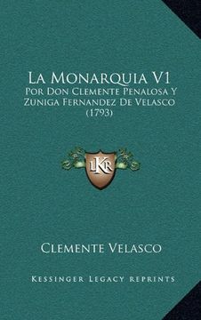 portada La Monarquia v1: Por don Clemente Penalosa y Zuniga Fernandez de Velasco (1793) (in Spanish)