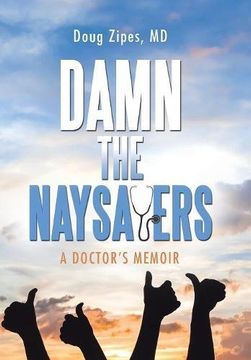 portada Damn the Naysayers: A Doctor'S Memoir
