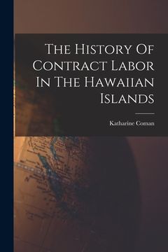 portada The History Of Contract Labor In The Hawaiian Islands (en Inglés)