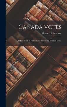 portada Canada Votes: a Handbook of Federal and Provincial Election Data.