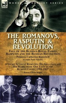 portada The Romanovs, Rasputin, & Revolution-Fall of the Russian Royal Family-Rasputin and the Russian Revolution, With a Short Account Rasputin: His Influenc (in English)