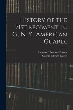 portada History of the 71st Regiment, N. G., N. Y., American Guard.. (en Inglés)