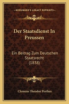 portada Der Staatsdienst In Preussen: Ein Beitrag Zum Deutschen Staatsrecht (1838) (en Alemán)