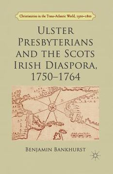 portada Ulster Presbyterians and the Scots Irish Diaspora, 1750-1764 (in English)