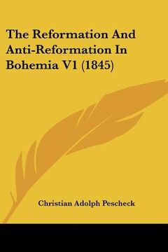 portada the reformation and anti-reformation in bohemia v1 (1845) (en Inglés)