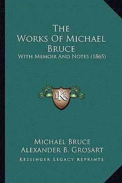 portada the works of michael bruce the works of michael bruce: with memoir and notes (1865) with memoir and notes (1865) (en Inglés)
