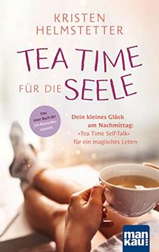 portada Tea Time für die Seele Dein Kleines Glück am Nachmittag: "Tea Time Self-Talk" für ein Magisches Leben. Das Neue Buch der Us-Bestsellerautorin (in German)