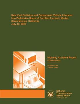 portada Highway Accident Report: Rear-End Collision and Subsequent Vehicle Intrusion Into Pedestrian Space at Certified Farmers? Market, Santa Monica, (in English)