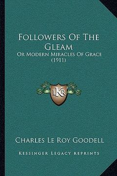 portada followers of the gleam: or modern miracles of grace (1911) (in English)