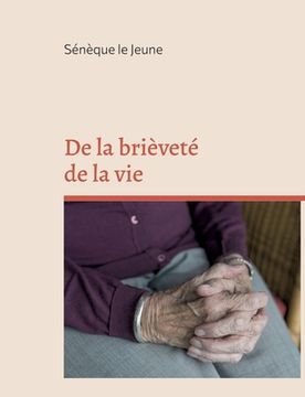 portada De la brièveté de la vie: édition intégrale augmentée d'annexes (en Francés)