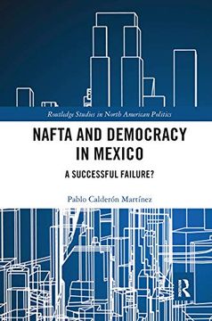 portada Nafta and Democracy in Mexico: A Successful Failure? (Routledge Studies in North American Politics) (in English)