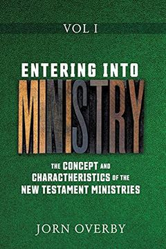 portada Entering Into Ministry vol i: The Concept and Charactheristics of the new Testament Ministries (1) 