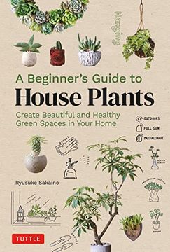 portada A Beginner'S Guide to House Plants: Creating Beautiful and Healthy Green Spaces in Your Home (en Inglés)