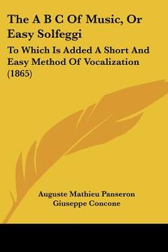 portada the a b c of music, or easy solfeggi: to which is added a short and easy method of vocalization (1865) (en Inglés)