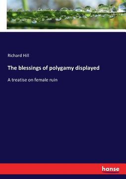 portada The blessings of polygamy displayed: A treatise on female ruin