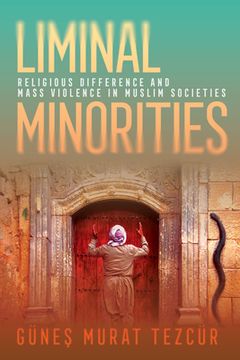 portada Liminal Minorities: Religious Difference and Mass Violence in Muslim Societies (en Inglés)