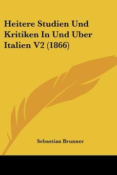 portada Heitere Studien Und Kritiken In Und Uber Italien V2 (1866) (en Alemán)