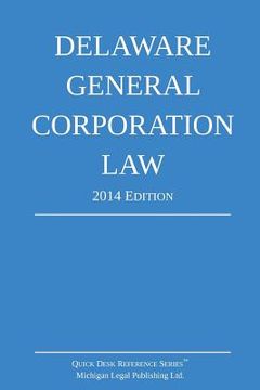 portada Delaware General Corporation Law: Quick Desk Reference Series; 2014 Edition (in English)