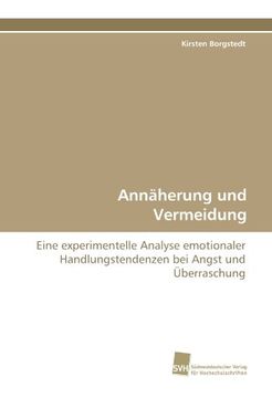 portada Annäherung und Vermeidung: Eine experimentelle Analyse emotionaler Handlungstendenzen bei Angst und Überraschung