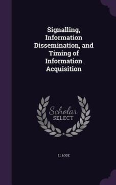 portada Signalling, Information Dissemination, and Timing of Information Acquisition